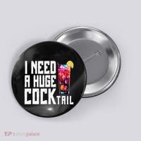I Need A Huge Cocktail Button thumb 0