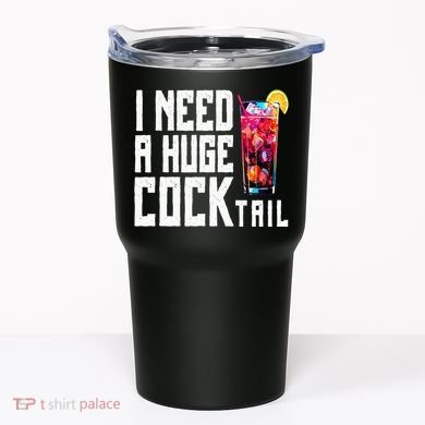I Need A Huge Cocktail Tumbler