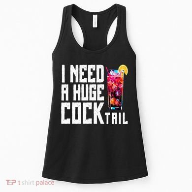 I Need A Huge Cocktail Women's Tank Top