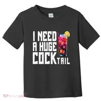 I Need A Huge Cocktail Toddler T-Shirt thumb 0