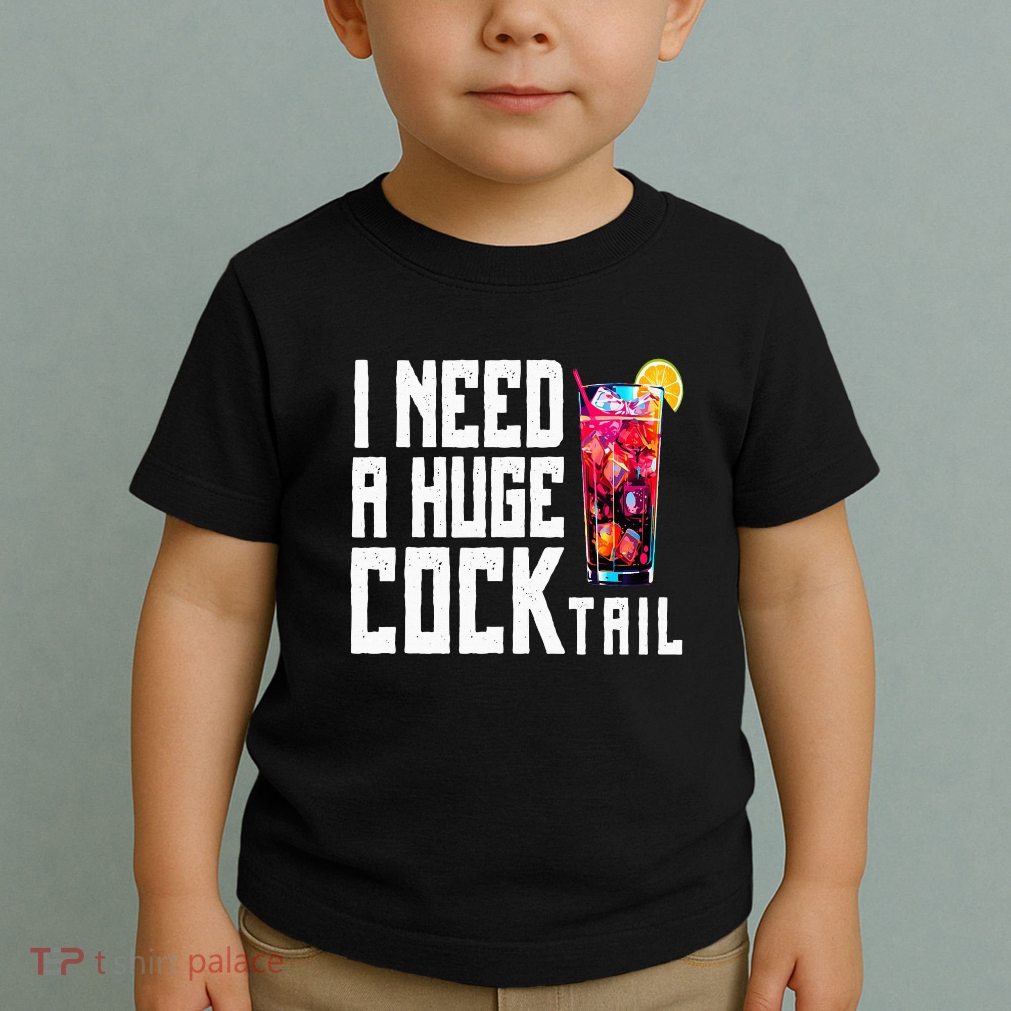 I Need A Huge Cocktail Toddler T-Shirt
