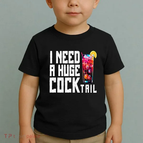 I Need A Huge Cocktail Toddler T-Shirt