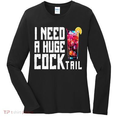 I Need A Huge Cocktail Women's Long Sleeve Shirt