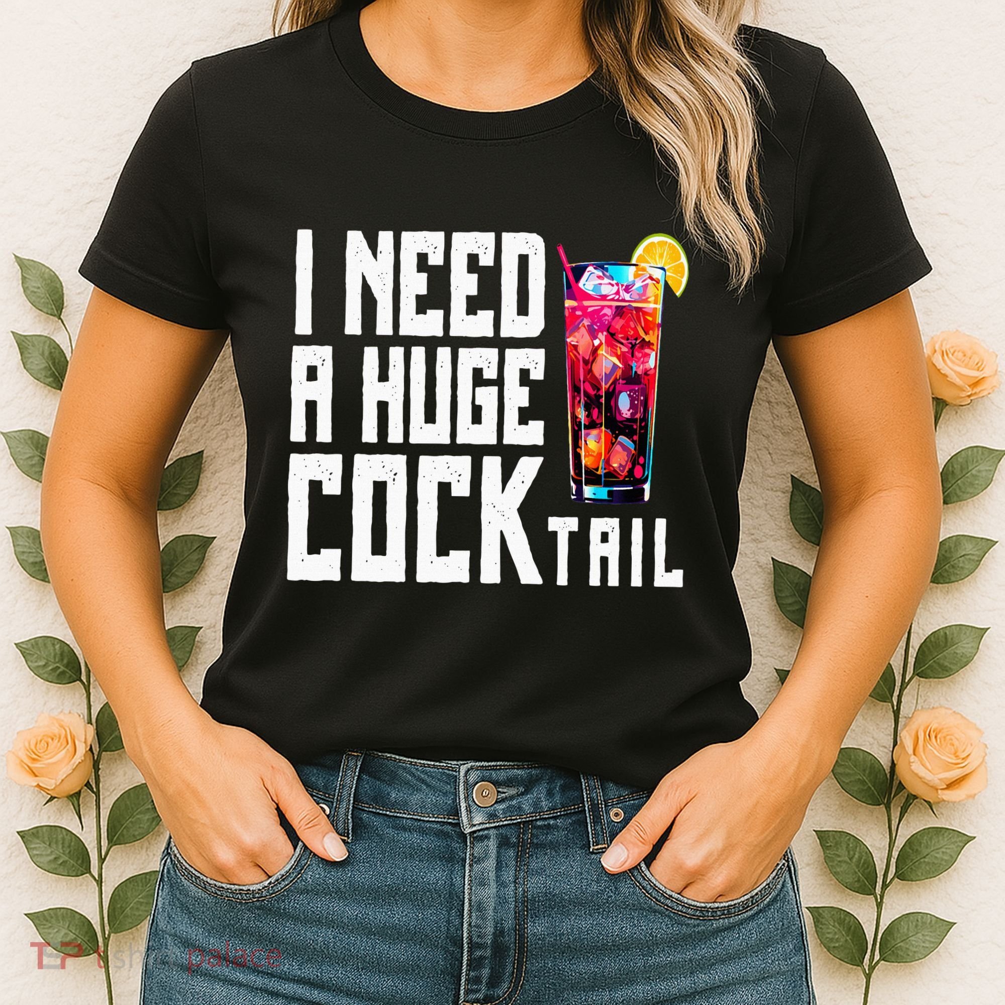 I Need A Huge Cocktail Women's T-Shirt