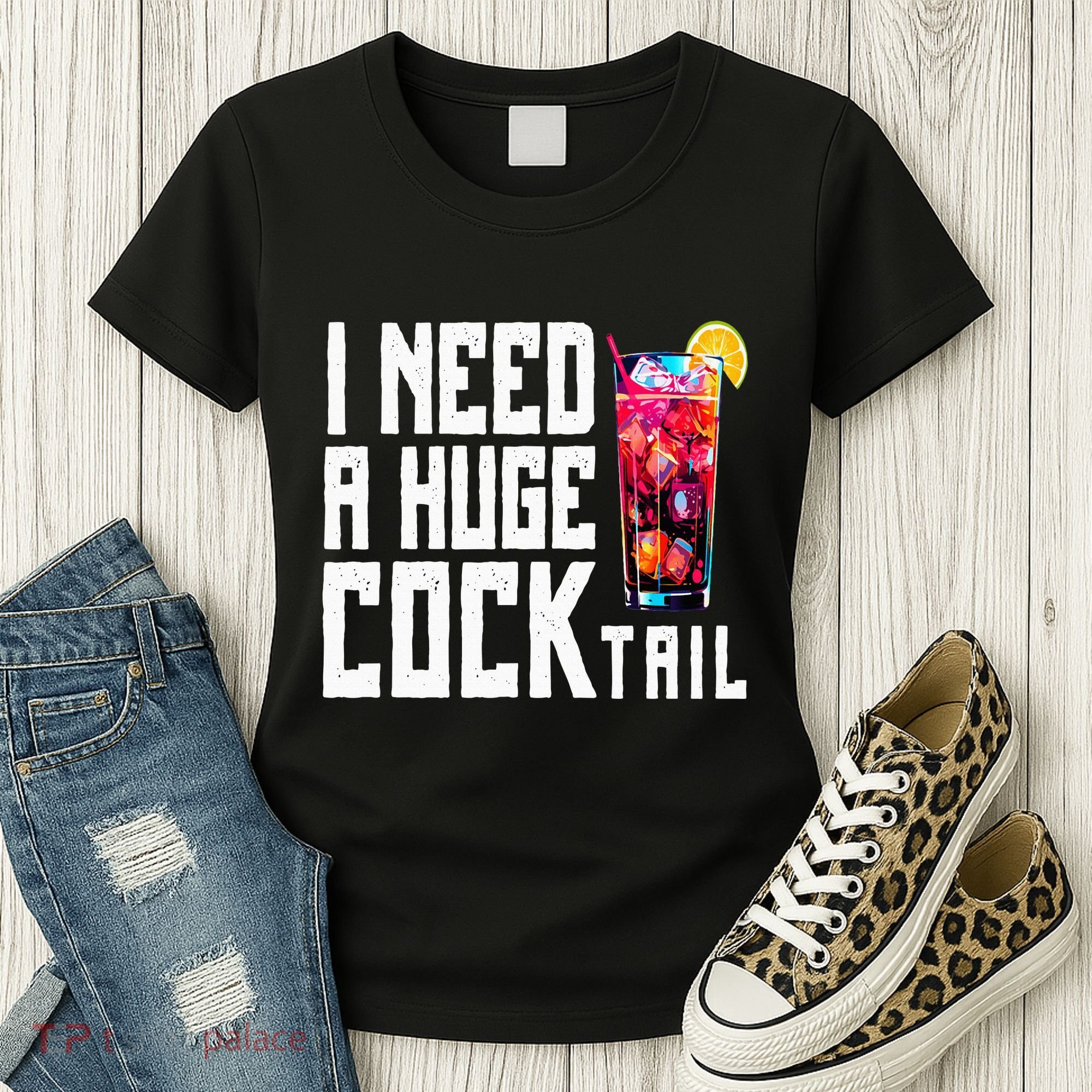 I Need A Huge Cocktail Women's T-Shirt