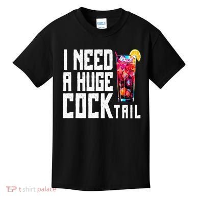 I Need A Huge Cocktail Kids T-Shirt