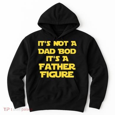 It's Not A Dad Bod It's A Father Figure Hoodie