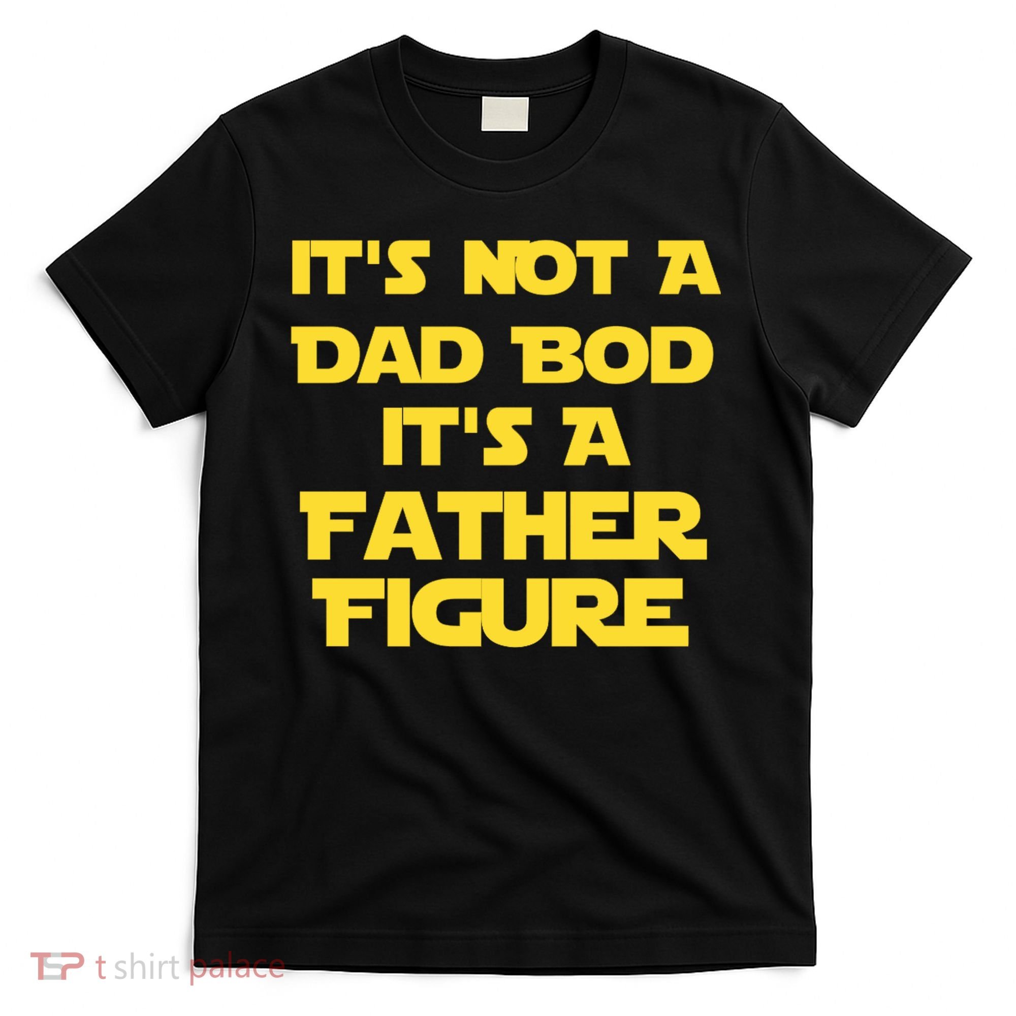 It's Not A Dad Bod It's A Father Figure T-Shirt