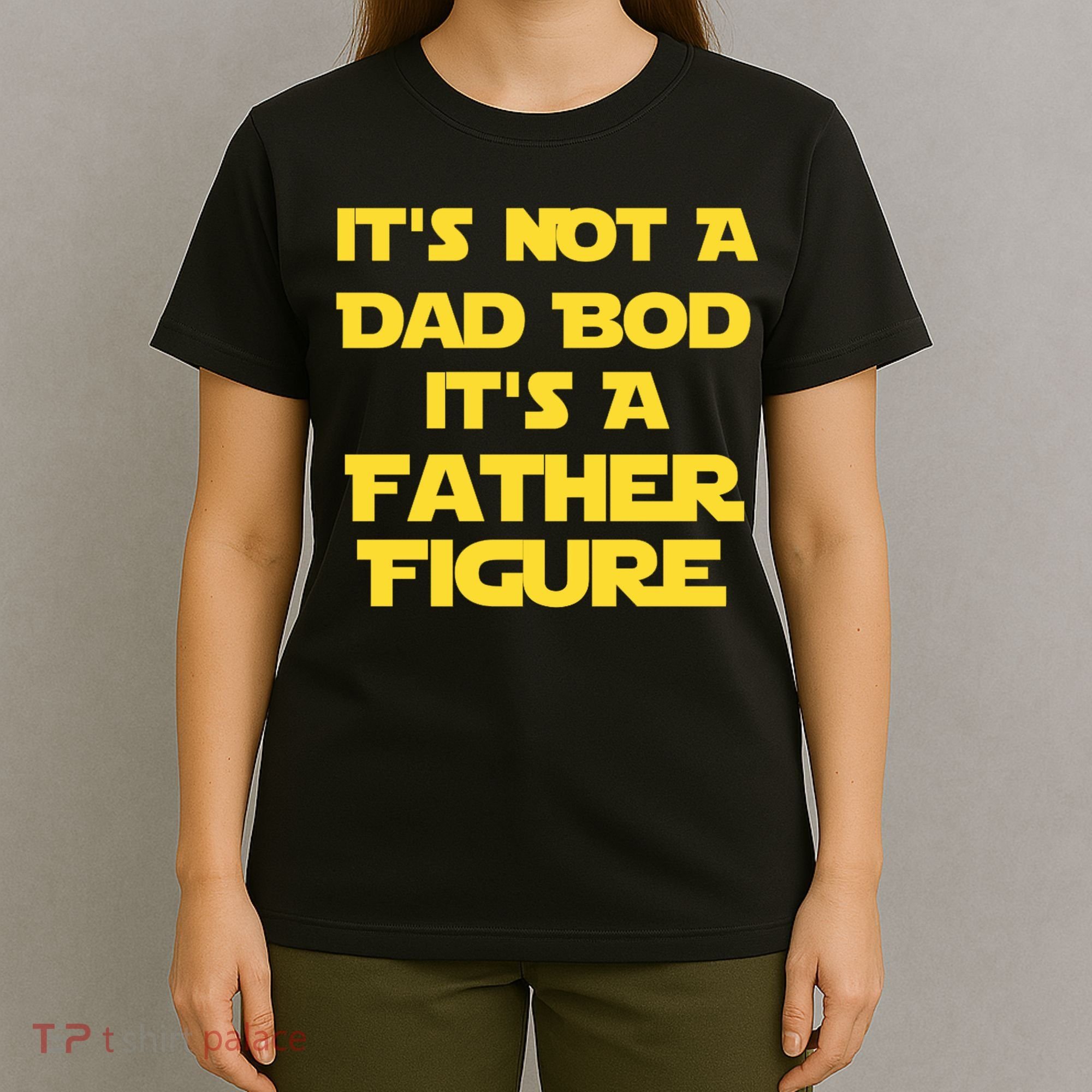 It's Not A Dad Bod It's A Father Figure T-Shirt