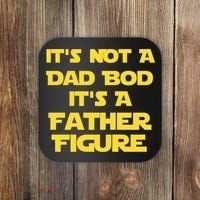 It's Not A Dad Bod It's A Father Figure Coaster thumb 0