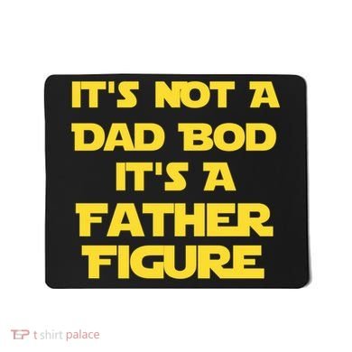 It's Not A Dad Bod It's A Father Figure Mousepad
