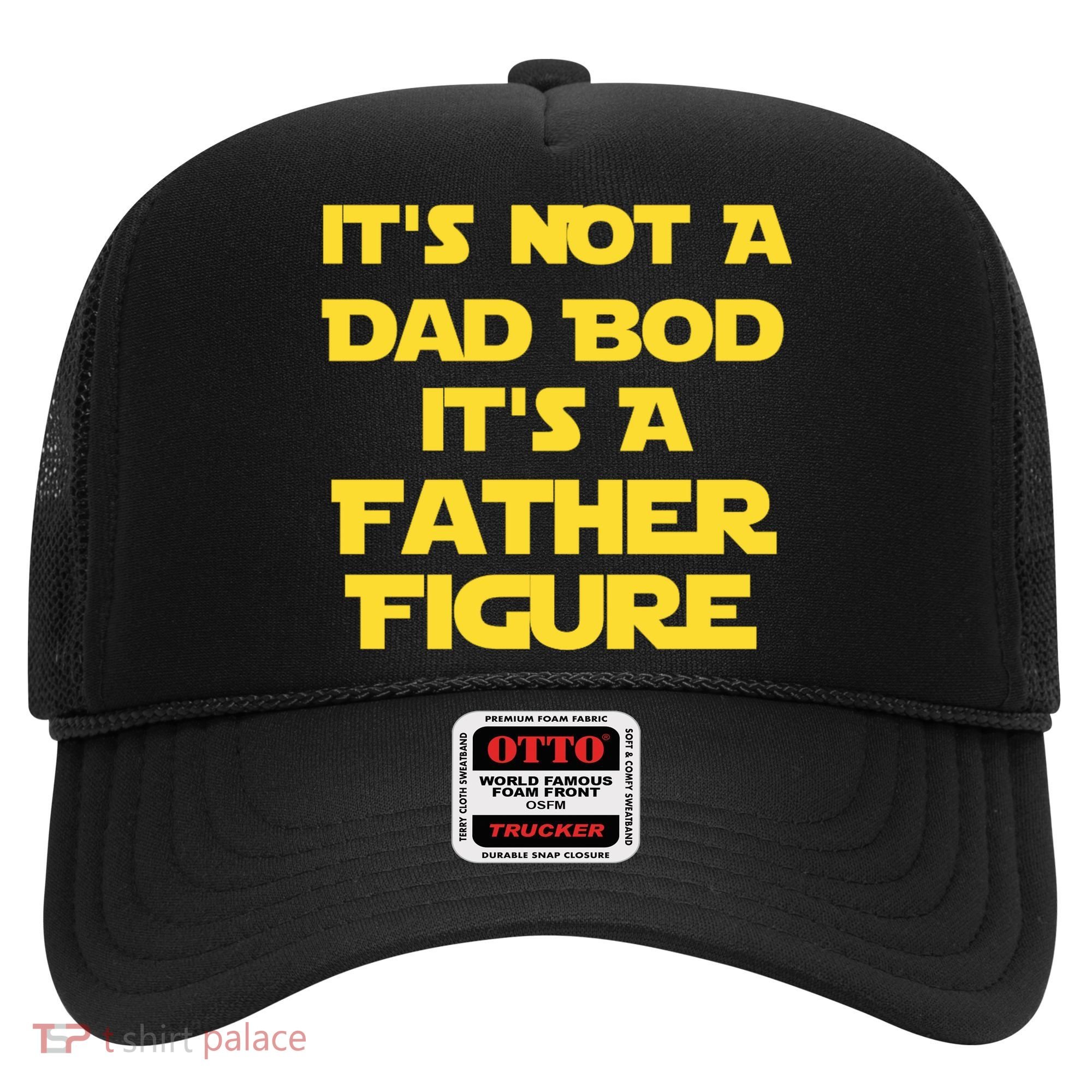 It's Not A Dad Bod It's A Father Figure Hat