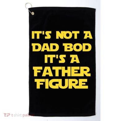 It's Not A Dad Bod It's A Father Figure Golf Towel