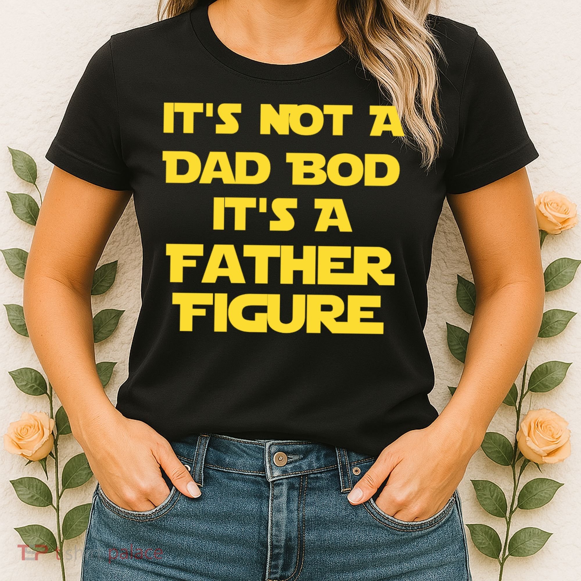 It's Not A Dad Bod It's A Father Figure Women's T-Shirt
