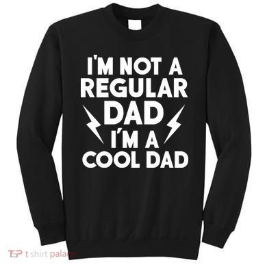 I'm Not A Regular Dad I'm A Cool Dad Sweatshirt