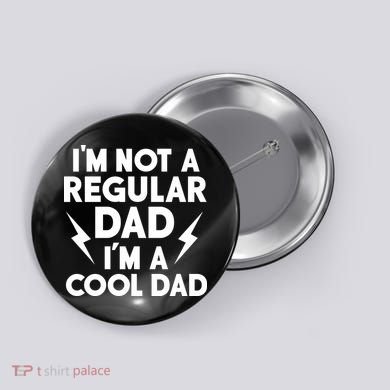 I'm Not A Regular Dad I'm A Cool Dad Button