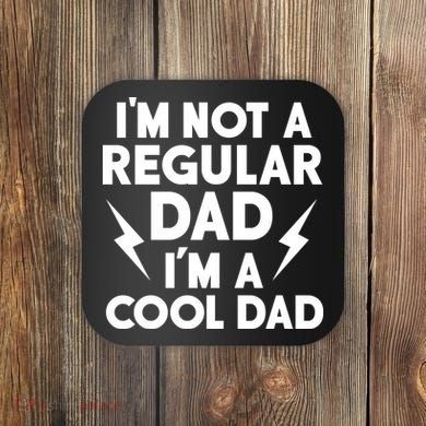 I'm Not A Regular Dad I'm A Cool Dad Coaster