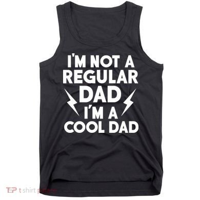 I'm Not A Regular Dad I'm A Cool Dad Tank Top