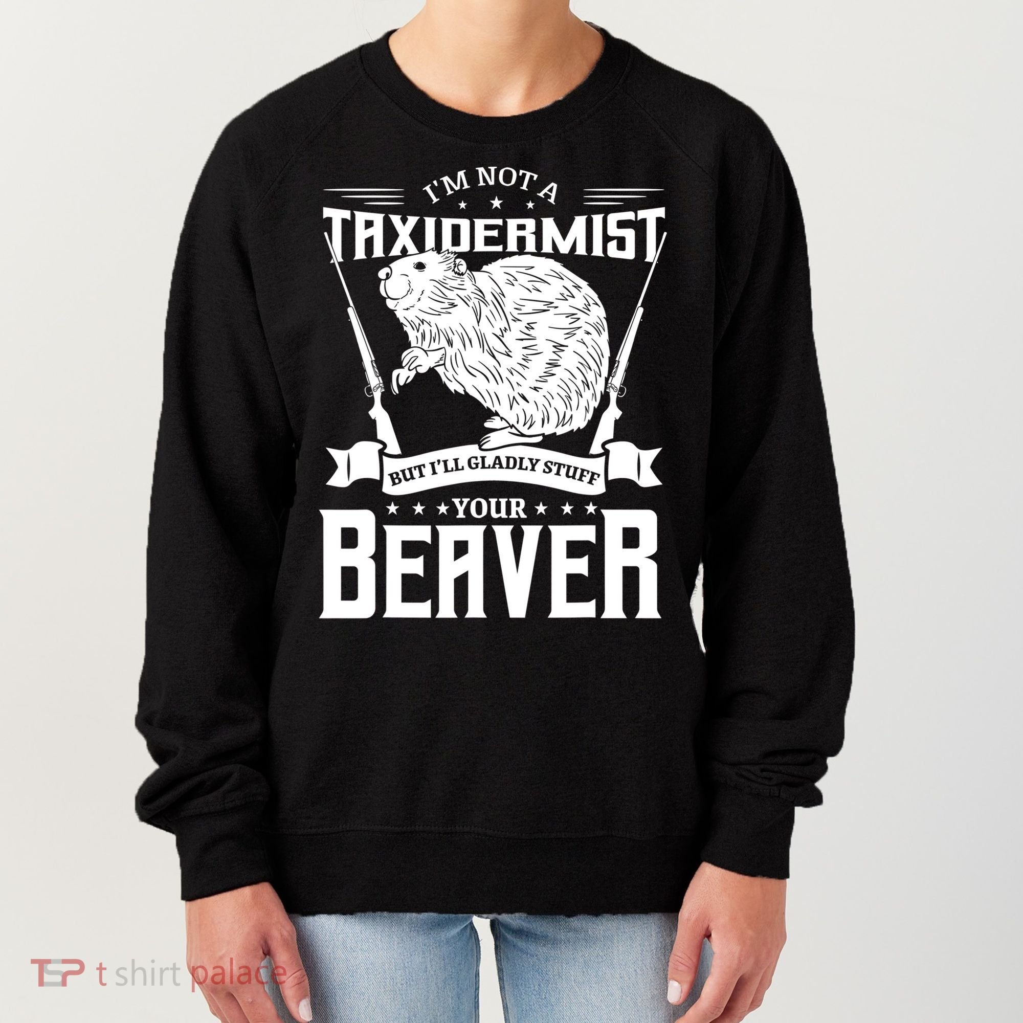 Im Not A Taxidermist Hunting Beaver Riffle Hunter Short Sleeve Meaningful Gift Women's Sweatshirt