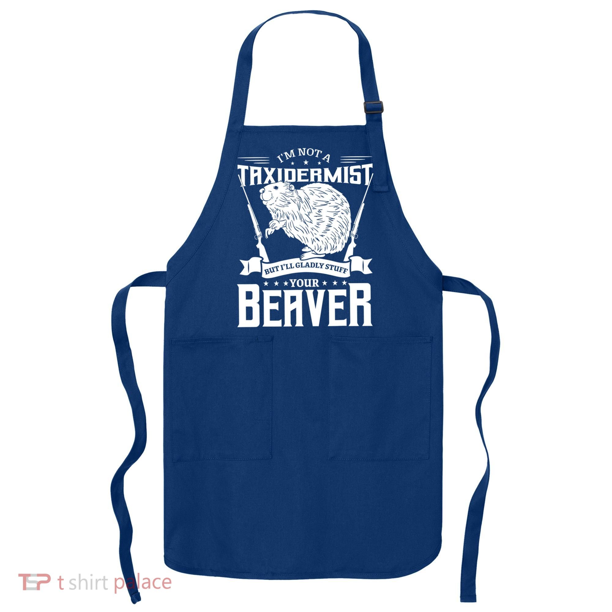 Im Not A Taxidermist Hunting Beaver Riffle Hunter Short Sleeve Meaningful Gift Apron