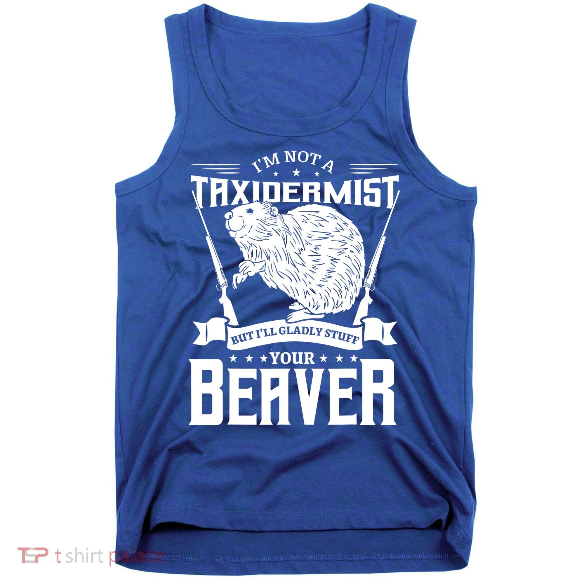 Im Not A Taxidermist Hunting Beaver Riffle Hunter Short Sleeve Meaningful Gift Tank Top