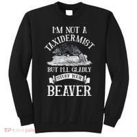 Im Not A Taxidermist But Ill Gladly Stuff Your Beaver Sweatshirt thumb 0