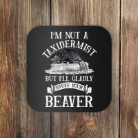 Im Not A Taxidermist But Ill Gladly Stuff Your Beaver Coaster thumb 0