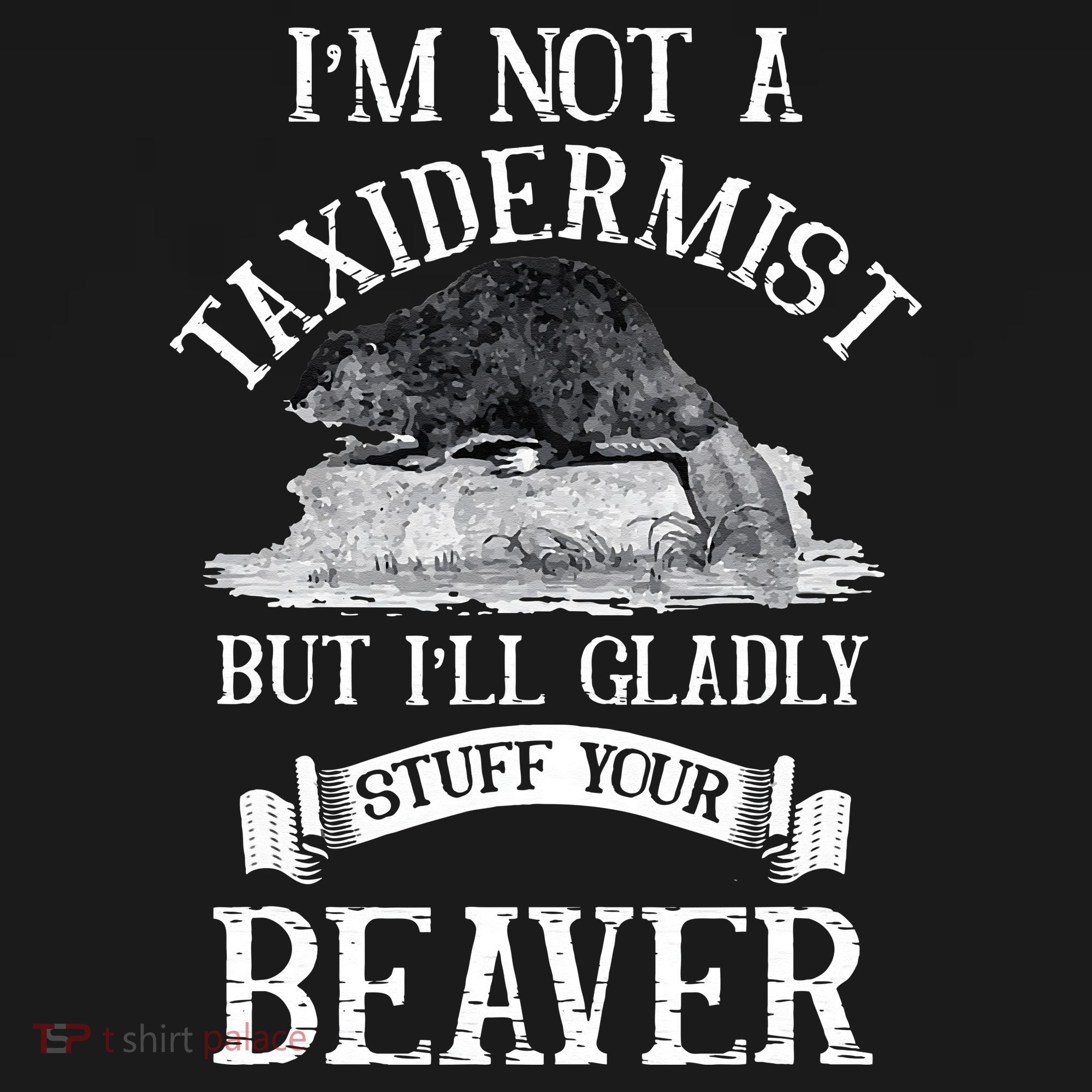 Im Not A Taxidermist But Ill Gladly Stuff Your Beaver Women's Hoodie