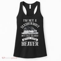 Im Not A Taxidermist But Ill Gladly Stuff Your Beaver Women's Tank Top thumb 0
