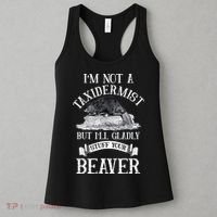 Im Not A Taxidermist But Ill Gladly Stuff Your Beaver Women's Tank Top thumb 3