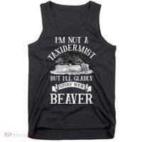 Im Not A Taxidermist But Ill Gladly Stuff Your Beaver Tank Top thumb 0