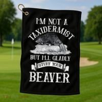 Im Not A Taxidermist But Ill Gladly Stuff Your Beaver Golf Towel thumb 1