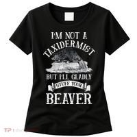 Im Not A Taxidermist But Ill Gladly Stuff Your Beaver Women's T-Shirt thumb 0