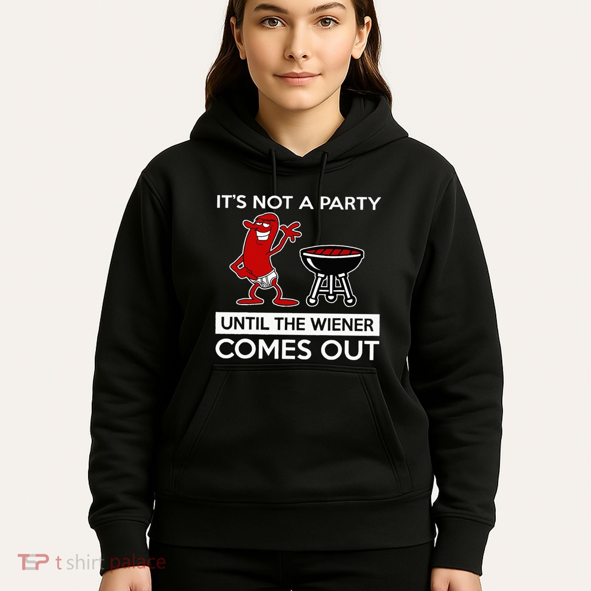 It's Not A Party Until The Wiener Comes Out Hoodie