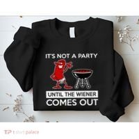 It's Not A Party Until The Wiener Comes Out Sweatshirt thumb 2