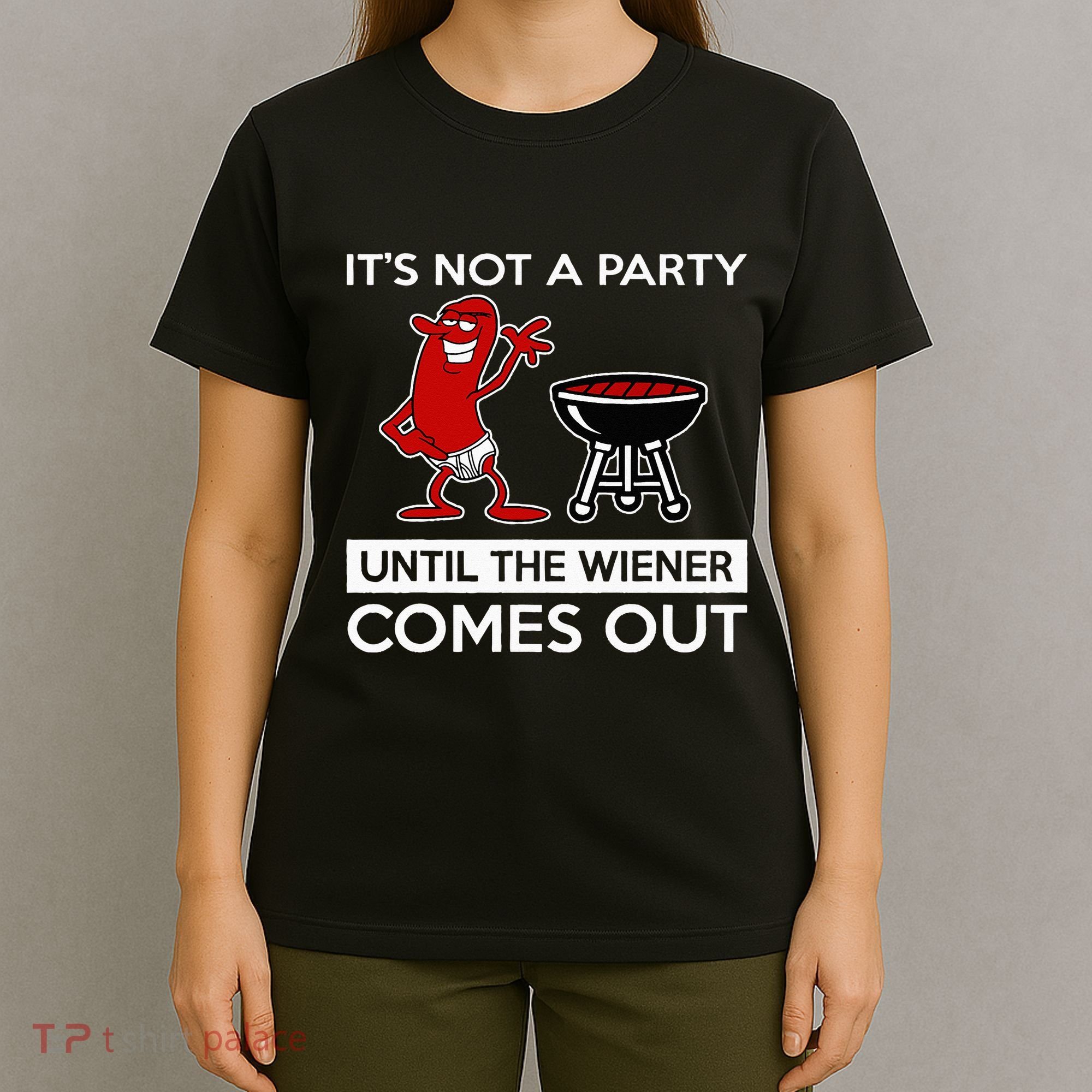 It's Not A Party Until The Wiener Comes Out T-Shirt