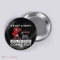 It's Not A Party Until The Wiener Comes Out Button thumb 0