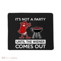 It's Not A Party Until The Wiener Comes Out Mousepad thumb 0