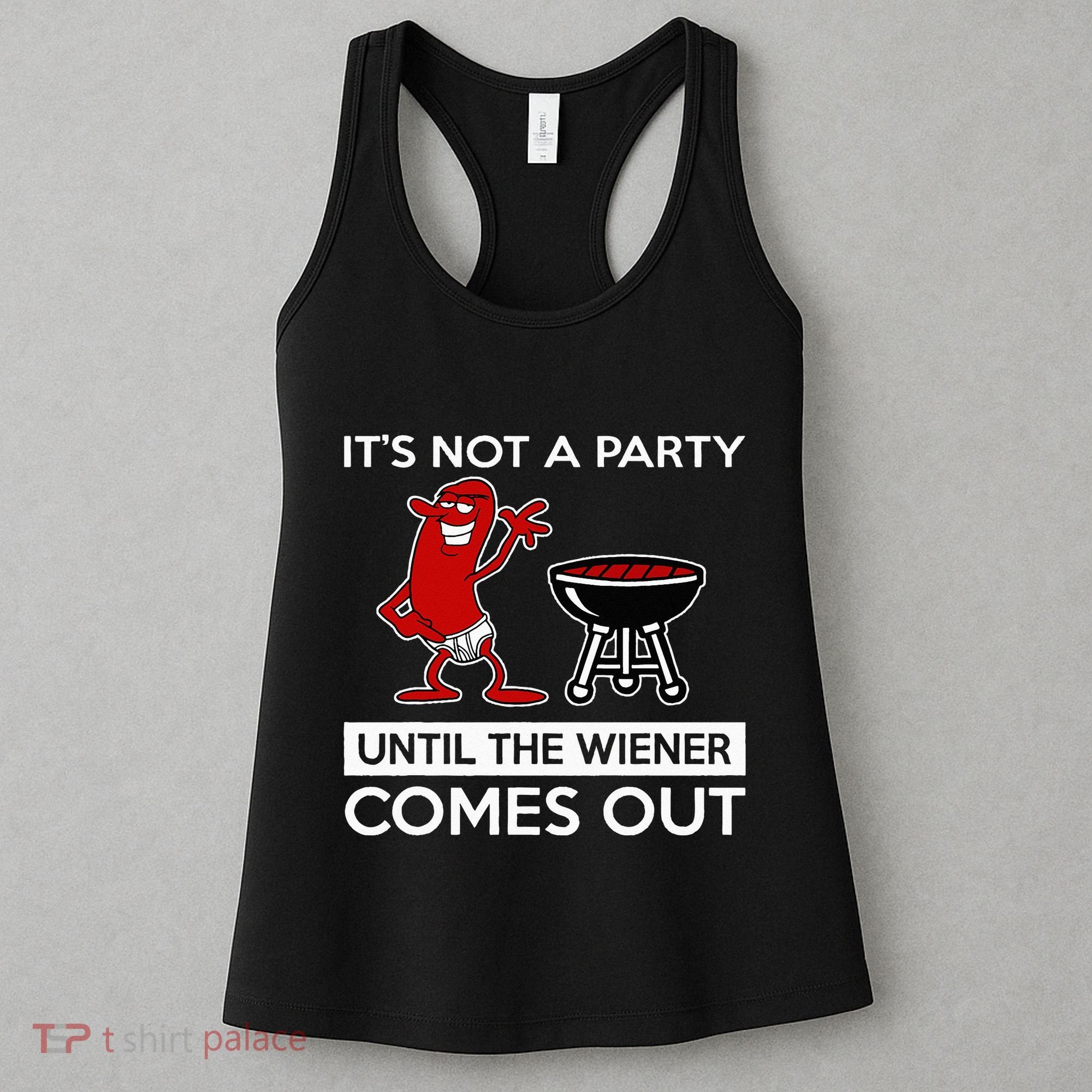 It's Not A Party Until The Wiener Comes Out Women's Tank Top