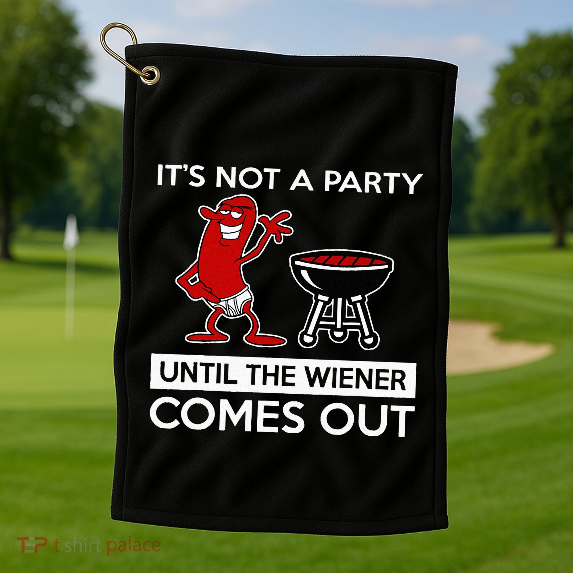 It's Not A Party Until The Wiener Comes Out Golf Towel