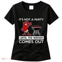 It's Not A Party Until The Wiener Comes Out Women's T-Shirt thumb 0