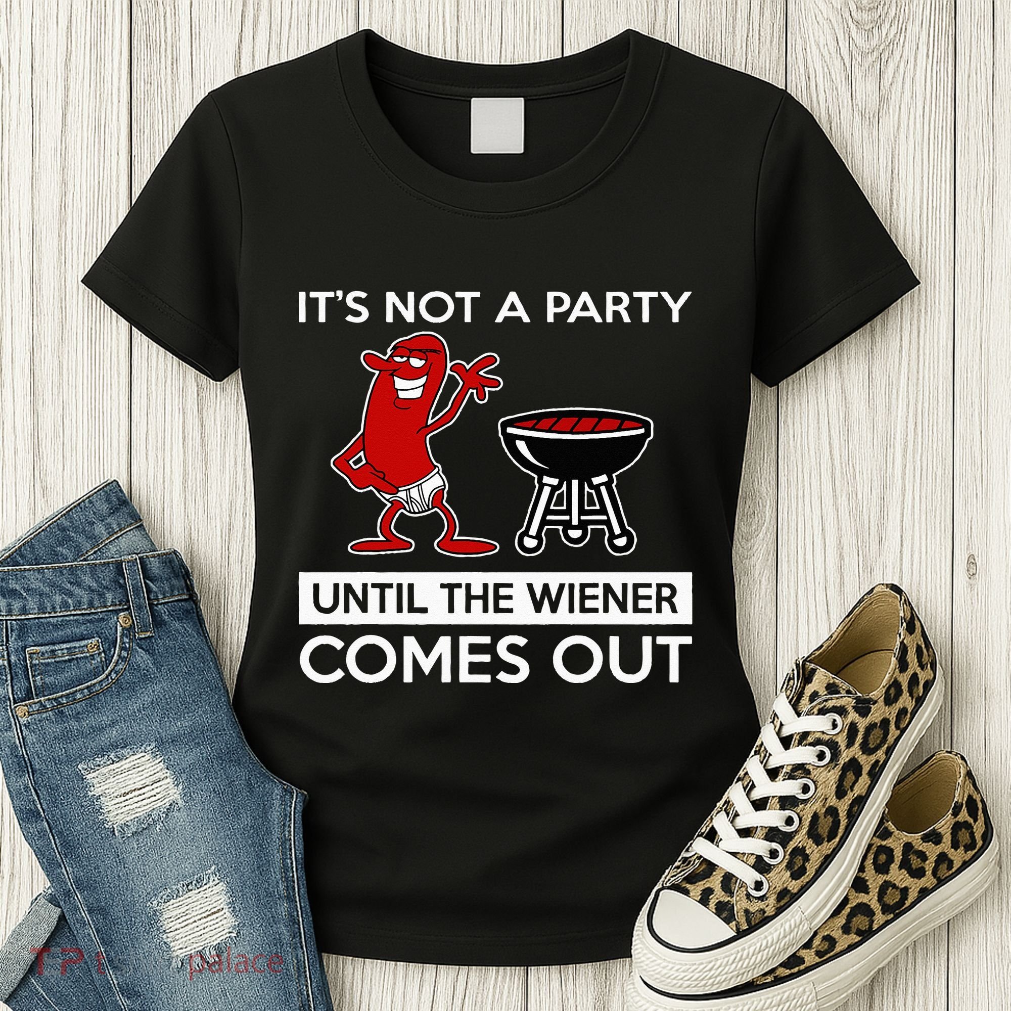 It's Not A Party Until The Wiener Comes Out Women's T-Shirt