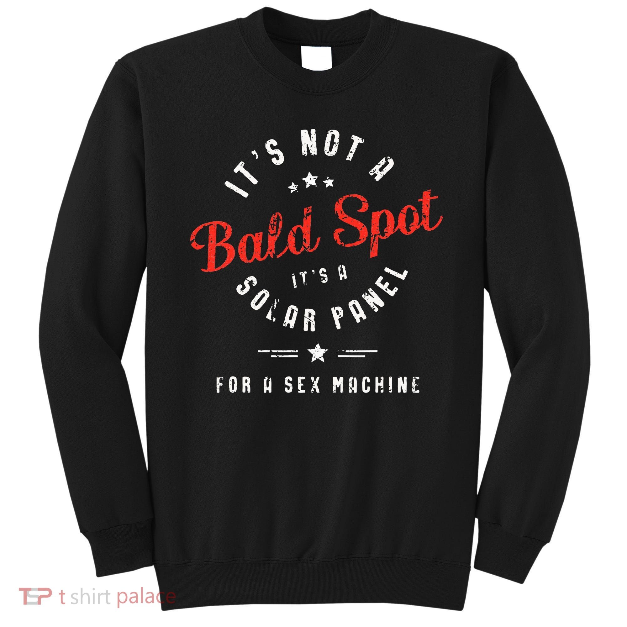 ItS Not A Bald Spot ItS A Solar Panel For Sex Machine Sweatshirt