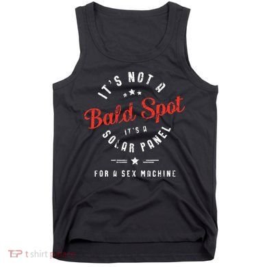 ItS Not A Bald Spot ItS A Solar Panel For Sex Machine Tank Top