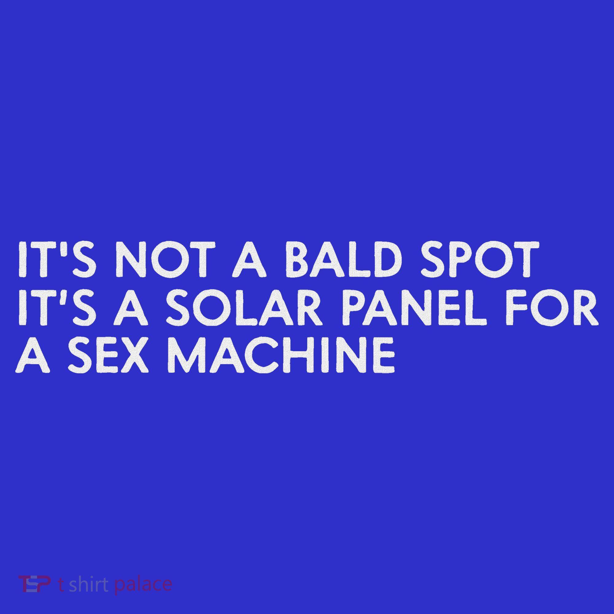 ItS Not A Bald Spot ItS A Solar Panel A Sex Machine Button