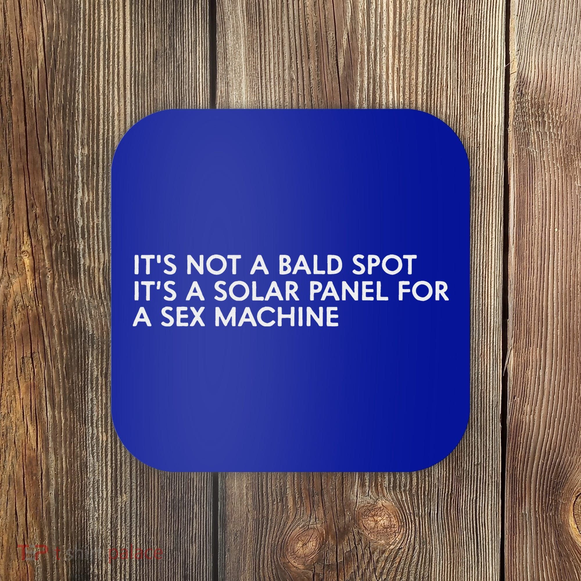 ItS Not A Bald Spot ItS A Solar Panel A Sex Machine Coaster