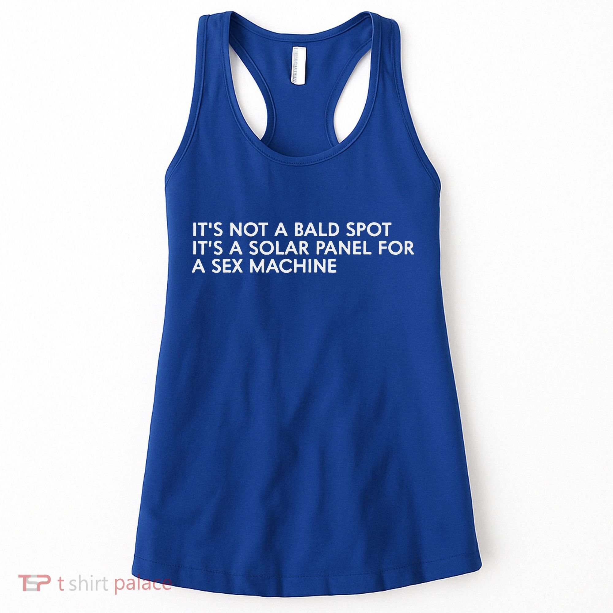 ItS Not A Bald Spot ItS A Solar Panel A Sex Machine Women's Tank Top