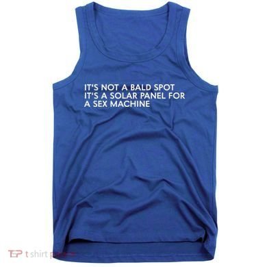 ItS Not A Bald Spot ItS A Solar Panel A Sex Machine Tank Top