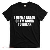 I Need A Break Or I'm Going To Break T-Shirt thumb 0