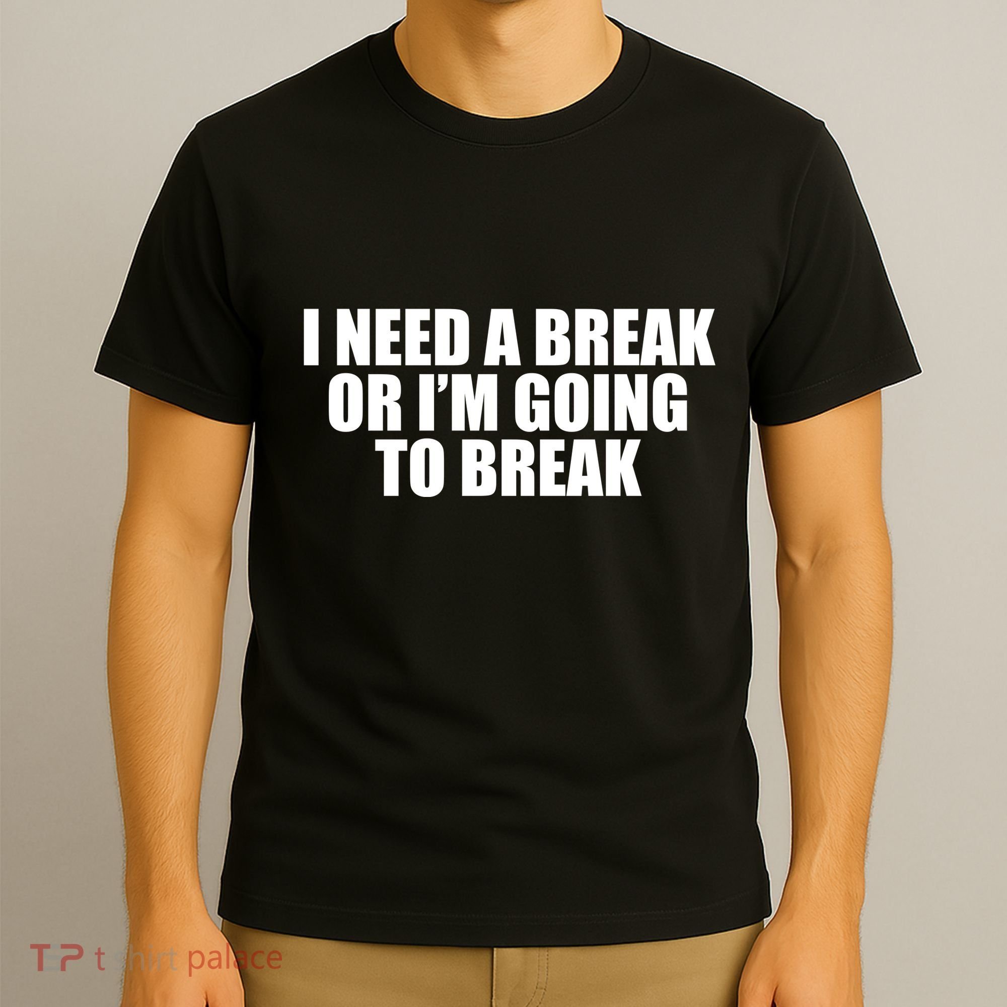 I Need A Break Or I'm Going To Break T-Shirt